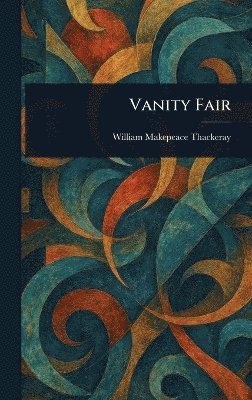 William Makepeace Thackeray - Vanity Fair, Inbunden