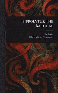 bokomslag Hippolytus; The Bacchae