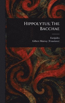 bokomslag Hippolytus; The Bacchae