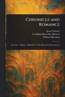 Jean Froissart, John Bourchier Lord Berners, William Harrison - Chronicle and Romance, Häftad
