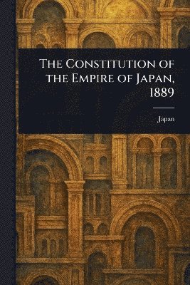 bokomslag Constitution of the Empire of Japan, 1889