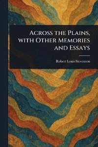 bokomslag Across the Plains, With Other Memories and Essays