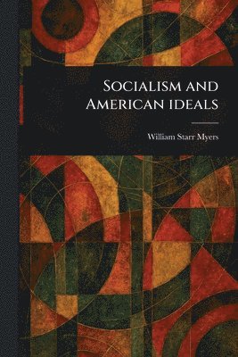 bokomslag Socialism and American Ideals