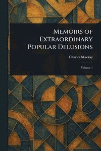 bokomslag Memoirs of Extraordinary Popular Delusions