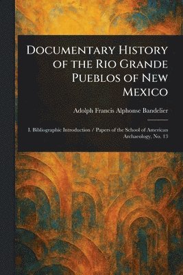Documentary History of the Rio Grande Pueblos of New Mexico