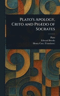 bokomslag Plato's Apology, Crito and Phædo of Socrates