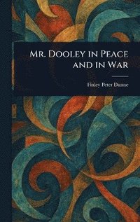 bokomslag Mr. Dooley in Peace and in War