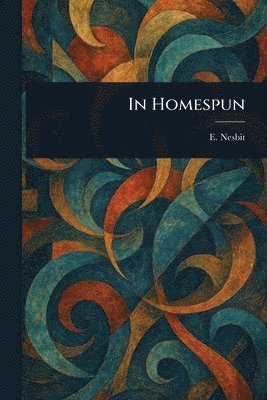E (Edith) Nesbit - In Homespun, Häftad