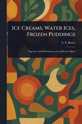 bokomslag Ice Creams, Water Ices, Frozen Puddings