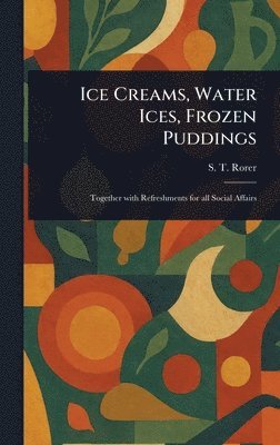Ice Creams, Water Ices, Frozen Puddings 1