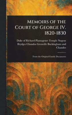 Richard Plant Buckingham and Chandos - Memoirs of the Court of George IV. 1820-1830, Inbunden