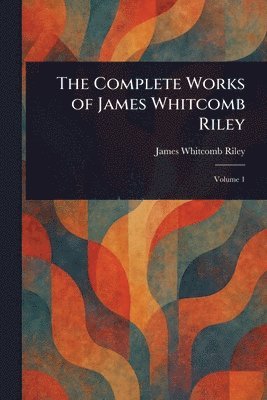 bokomslag Complete Works of James Whitcomb Riley