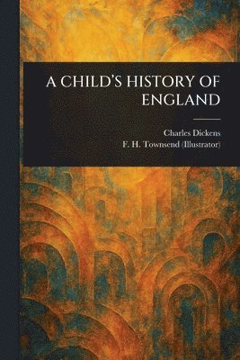 Charles Dickens, F H (Frederick Henry) Townsend - Child's History of England, Häftad