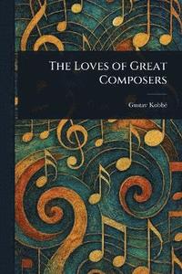bokomslag Loves of Great Composers