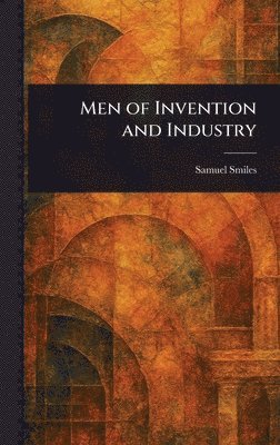 Samuel Smiles - Men of Invention and Industry, Inbunden