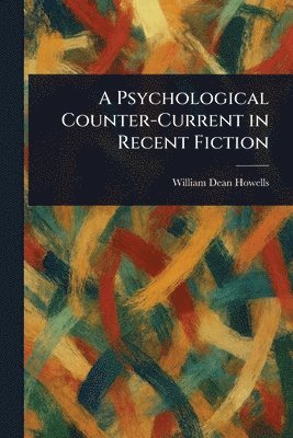 William Dean Howells - Psychological Counter-Current in Recent Fiction, Häftad