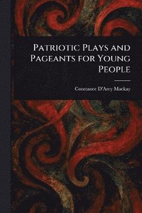 bokomslag Patriotic Plays and Pageants for Young People