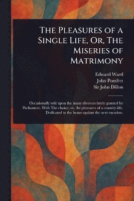 bokomslag Pleasures of a Single Life, Or, The Miseries of Matrimony