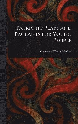 Patriotic Plays and Pageants for Young People 1
