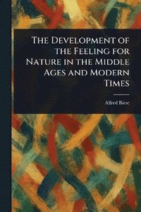 bokomslag Development of the Feeling for Nature in the Middle Ages and Modern Times