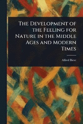 bokomslag Development of the Feeling for Nature in the Middle Ages and Modern Times