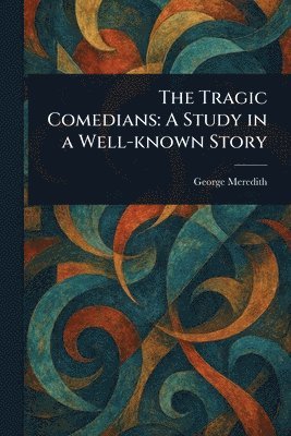 George Meredith - Tragic Comedians, Häftad