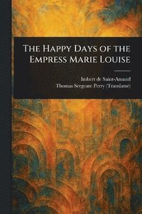 bokomslag Happy Days of the Empress Marie Louise