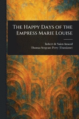 bokomslag Happy Days of the Empress Marie Louise