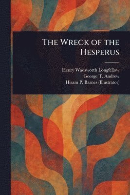 Henry Wadsworth Longfellow, George T Andrew, Hiram P (Hiram Putnam) Barnes - Wreck of the Hesperus, Häftad
