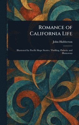John Habberton - Romance of California Life, Inbunden