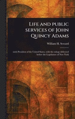 bokomslag Life and Public Services of John Quincy Adams