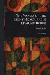 bokomslag Works of the Right Honourable Edmund Burke