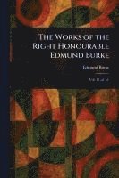 Works of the Right Honourable Edmund Burke 1