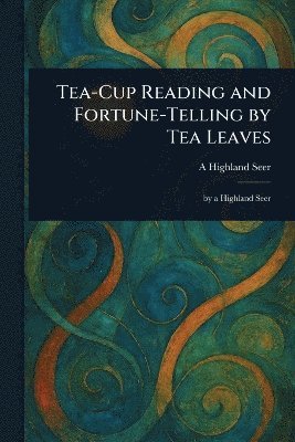Tea-Cup Reading and Fortune-Telling by Tea Leaves 1