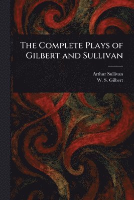 Arthur Sullivan, W S (William Schwenck) Gilbert - Complete Plays of Gilbert and Sullivan, Häftad