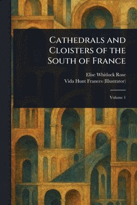 bokomslag Cathedrals and Cloisters of the South of France