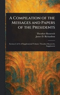 bokomslag Compilation of the Messages and Papers of the Presidents