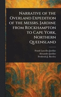 bokomslag Narrative of the Overland Expedition of the Messrs. Jardine From Rockhampton to Cape York, Northern Queensland
