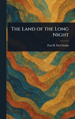 Paul B (Paul Belloni) Du Chaillu - Land of the Long Night, Inbunden