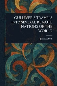 bokomslag GULLIVER'S TRAVELS Into Several REMOTE NATIONS OF THE WORLD