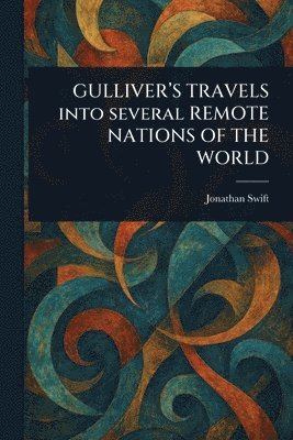 bokomslag GULLIVER'S TRAVELS Into Several REMOTE NATIONS OF THE WORLD