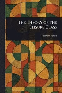 bokomslag Theory of the Leisure Class