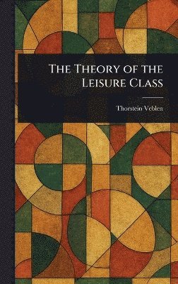 bokomslag Theory of the Leisure Class