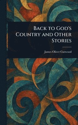 bokomslag Back to God's Country and Other Stories