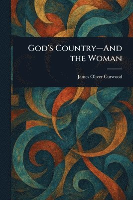 bokomslag God's Country-And the Woman
