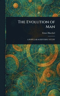 Ernst Haeckel - Evolution of Man, Inbunden