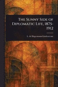 bokomslag Sunny Side of Diplomatic Life, 1875-1912