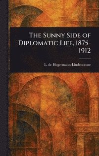 bokomslag Sunny Side of Diplomatic Life, 1875-1912