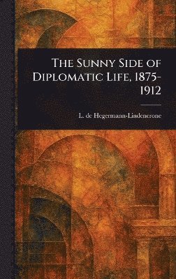 bokomslag Sunny Side of Diplomatic Life, 1875-1912