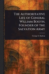 bokomslag Authoritative Life of General William Booth, Founder of the Salvation Army